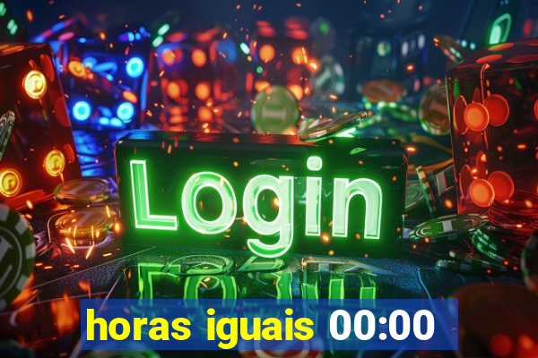 horas iguais 00:00